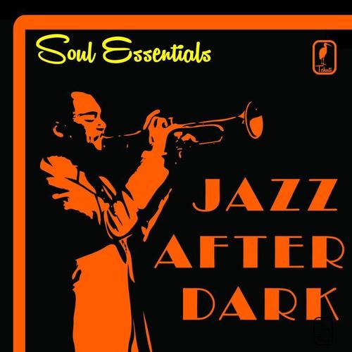 Soul Essentials, Jazz After Dark: Classics by Charlie Parker, Charles Mingus, Dizzy Gillespie, Eric Dolphy, Oscar Peterson, Thelonius Monk & More!