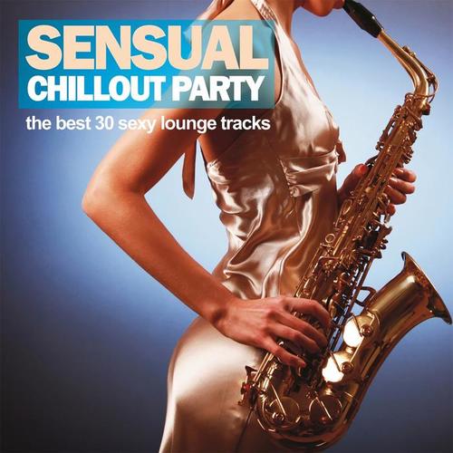 Sensual Chillout Party (The Best 30 Sexy Lounge Tracks)