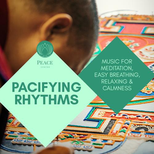 Pacifying Rhythms - Music For Meditation, Easy Breathing, Relaxing & Calmness