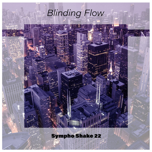 Blinding Flow Sympho Shake 22 (Explicit)