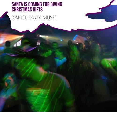 Santa Is Coming For Giving Christmas Gifts - Dance Party Music