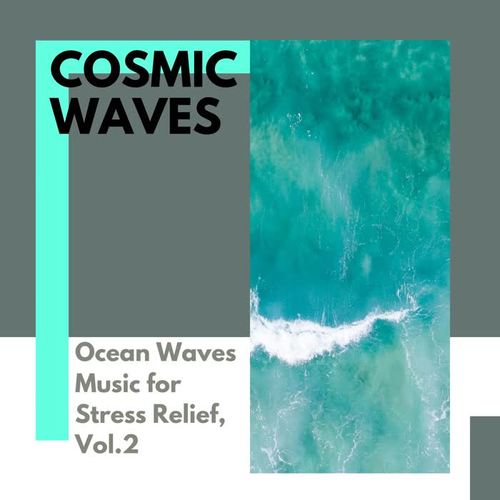 Cosmic Waves - Ocean Waves Music for Stress Relief, Vol.2