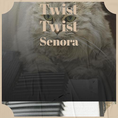 Twist Twist Senora