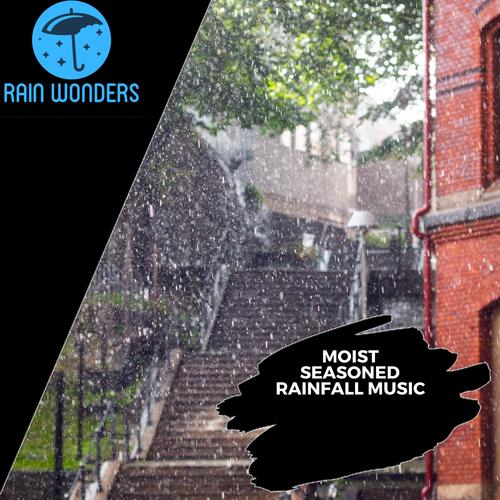 Moist Seasoned Rainfall Music