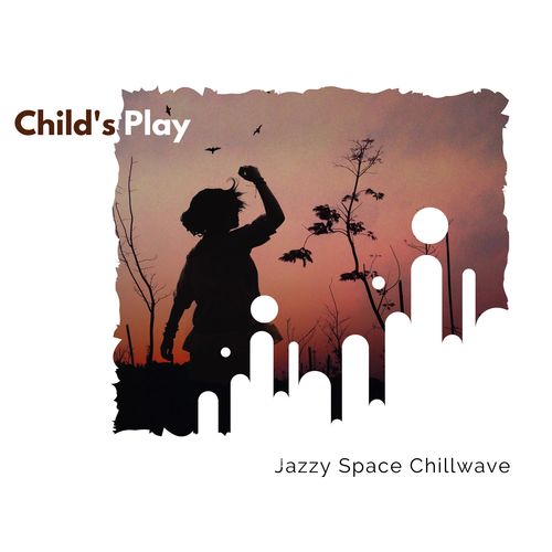 Child's Play - Jazzy Space ChillWave