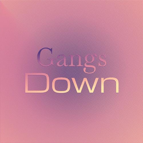 Gangs Down