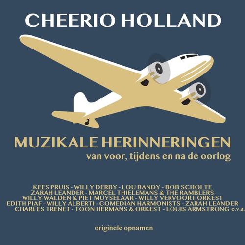 Cheerio Holland; Muzikale Herinneringen Van Voor, Tijdens En Na De Oorlog