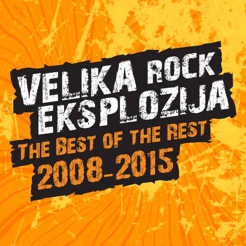 Velika Rock Eksplozija: The Best Of The Rest 2008-2015