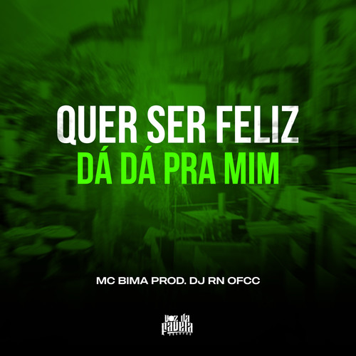 Quer Ser Feliz- Dá Dá Pra Mim (Explicit)