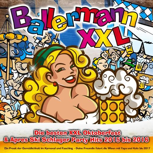 Ballermann XXL  - Die besten XXL Oktoberfest & Apres Ski Schlager Party Hits 2015 bis 2016 (Ein Prosit der Gemütlichkeit im Karneval und Fasching  - Deine Freundin feiert die Wiesn mit Yaya und Kolo bis 2017)