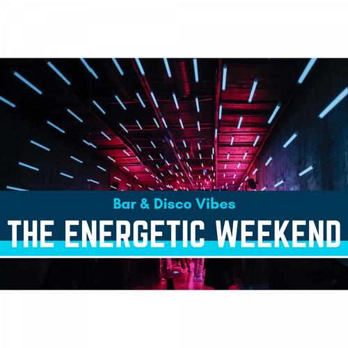 The Energetic Weekend - Bar & Disco Vibes