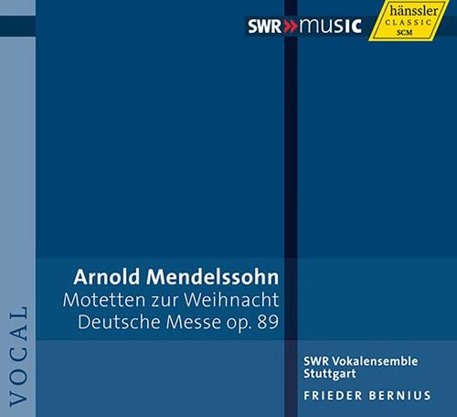 MENDELSSOHN, Arnold: Geistliche Chormusik / Deutsche Messe (Stuttgart Southwest Radio Vocal Ensemble, Bernius)