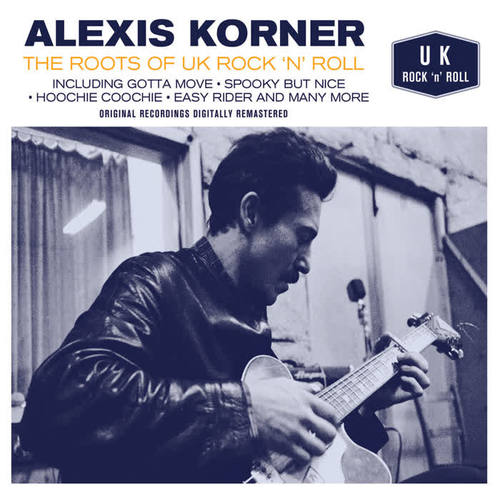 Alexis Korner - The Roots of UK Rock 'n' Roll