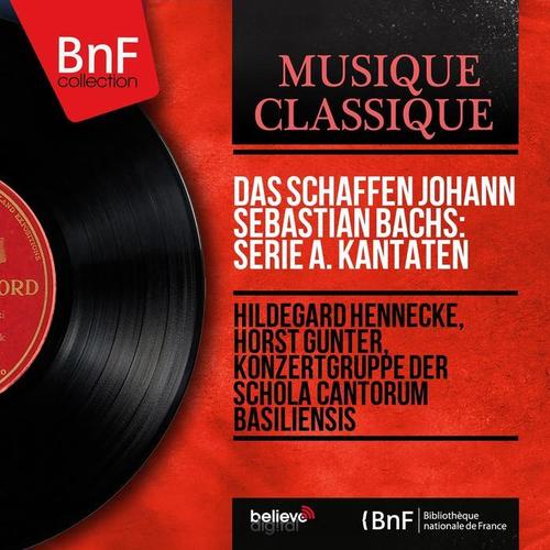 Das Schaffen Johann Sebastian Bachs: Serie A. Kantaten (Mono Version)