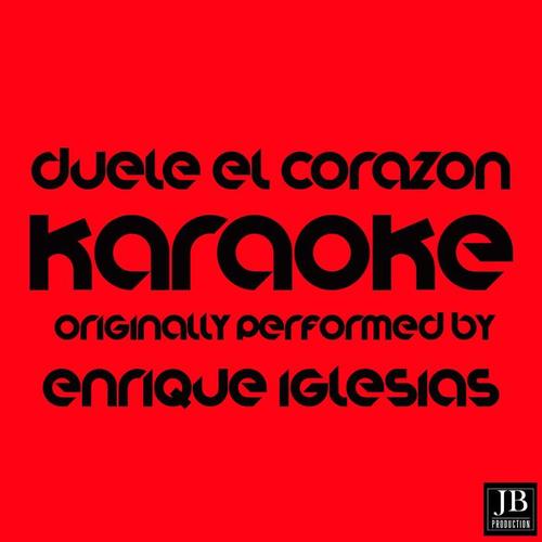 Duele el Corazón (Karaoke Version Originally Performed By Enrique Iglesias)