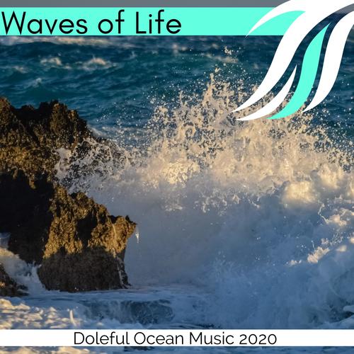 Waves of Life - Doleful Ocean Music 2020