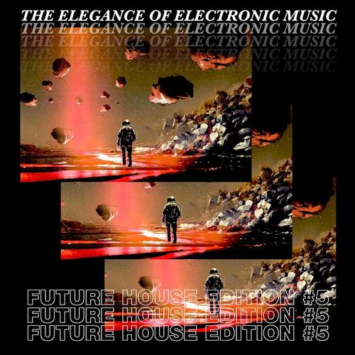 The Elegance of Electronic Music - Future House Edition #5