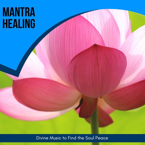 Mantra Healing - Divine Music To Find The Soul Peace