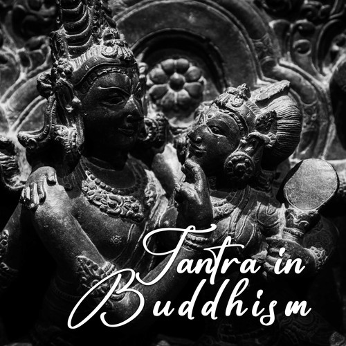 Tantra in Buddhism: A Mystical Path of Sensual Rebirth (Explicit)