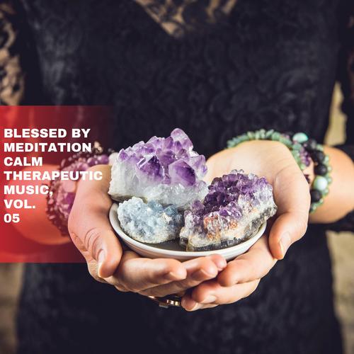 Blessed by Meditation Calm Therapeutic Music, Vol. 05