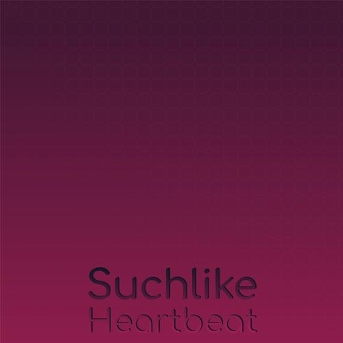 Suchlike Heartbeat