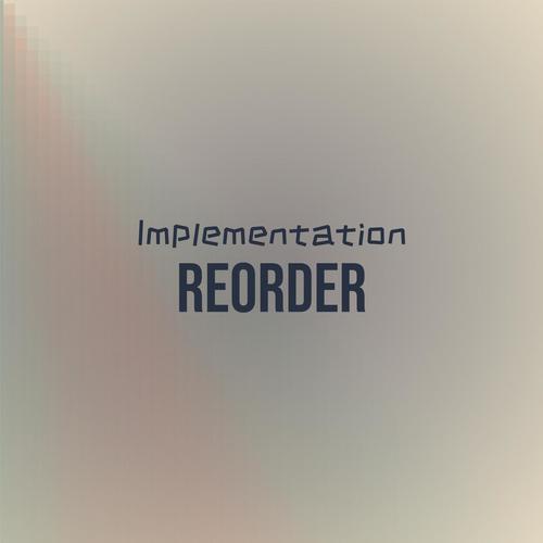 Implementation Reorder