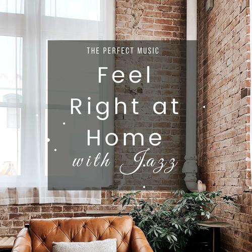 Feel Right at Home with Jazz: The Perfect Music to Stay at Home Alone and Feel Great