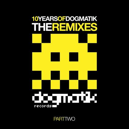 10 Years Of Dogmatik - Remixes Part 2