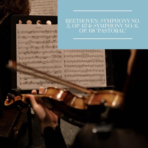 Beethoven: Symphony No. 5, Op. 67 & Symphony No. 6, Op. 68 