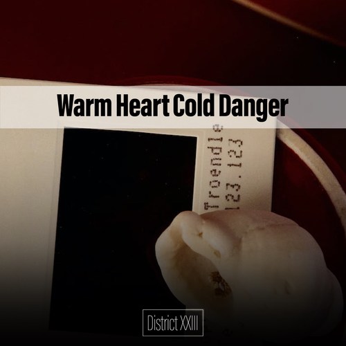 Warm Heart Cold Danger District XXIII