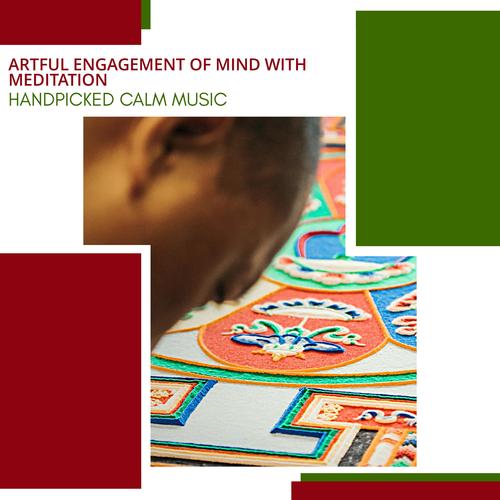 Artful Engagement Of Mind With Meditation - Handpicked Calm Music