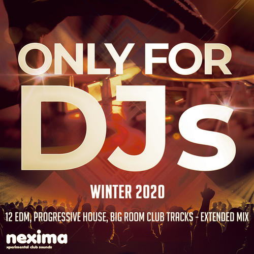 Only For DJs - Winter 2020 - 12 Edm, Progressive House, Big Room Club Tracks - Extended Mix