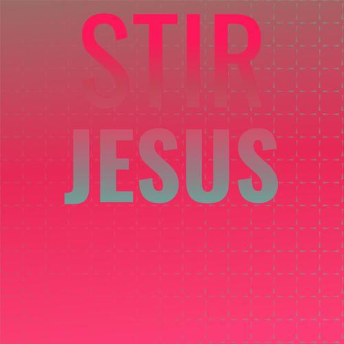 Stir Jesus