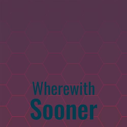 Wherewith Sooner