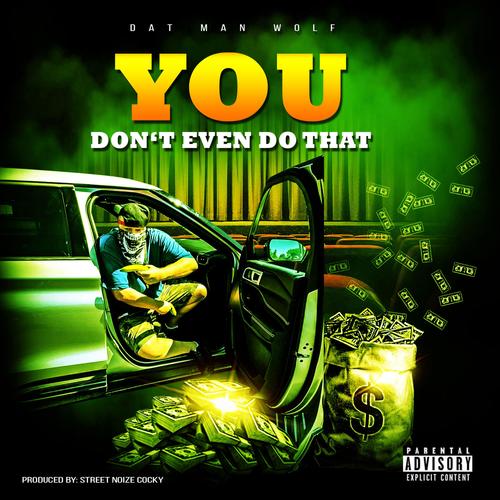 You Don't Even Do That (feat. Dat Man Wolf) [Explicit]