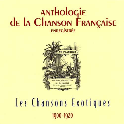 Anthologie de la chanson française - chansons exotiques (1900-1920)