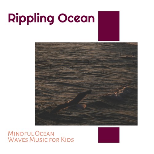 Rippling Ocean - Mindful Ocean Waves Music for Kids