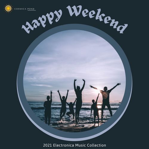 Happy Weekend - 2021 Electronica Music Collection