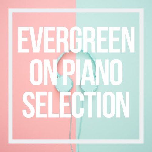 Evergreen on Piano Selection