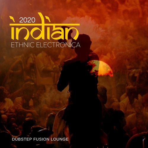 2020 Indian Ethnic Electronica (Dubstep Fusion Lounge)