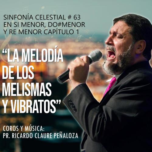 La Melodía de los Melismas y Vibratos (SFC No.63 en Si, Do# y Rem Cap.1)