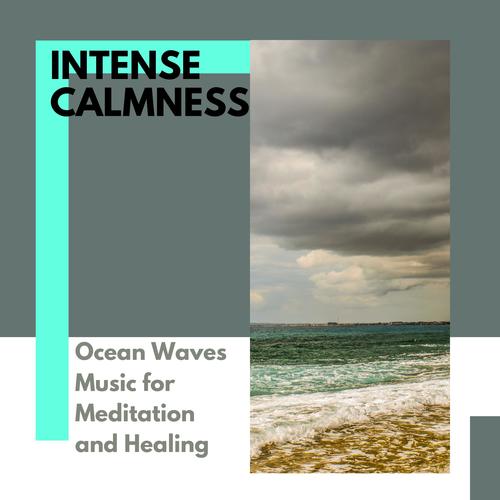 Intense Calmness - Ocean Waves Music for Meditation and Healing