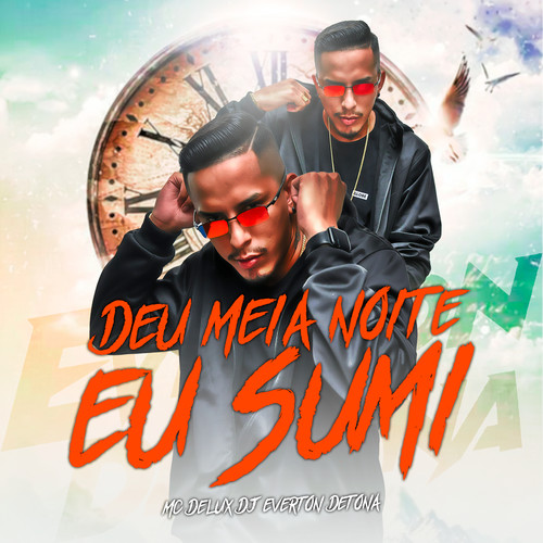 Deu Meia Noite Eu Sumi (feat. Mc Delux) [Explicit]