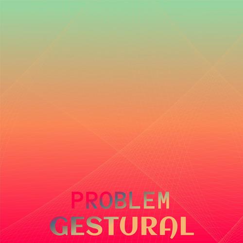 Problem Gestural