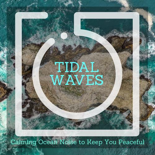 Tidal Waves - Calming Ocean Noise to Keep You Peaceful