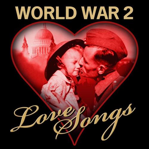 World War 2 Love Songs (Remastered)