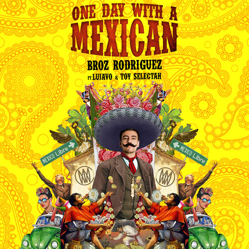 One Day With a Mexican (feat. Lujavo & Toy Selectah)