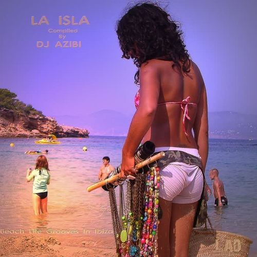 La Isla Compiled By DJ Azibi: Beach Life Grooves In Ibiza