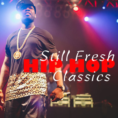 Still Fresh Hip Hop Classics (Explicit)