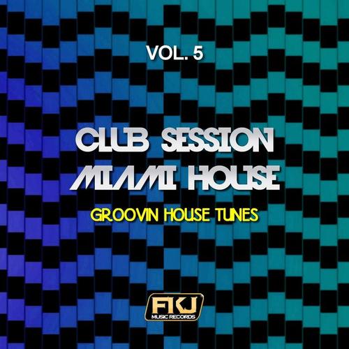 Club Session Miami House, Vol. 5 (Groovin House Tunes)